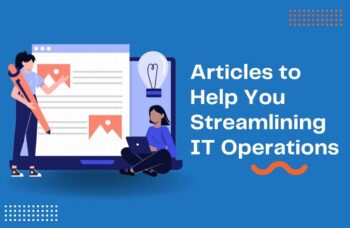 Articles to Help You Streamlining IT Operations